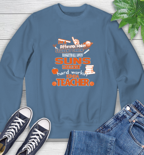 Phoenix Suns NBA I'm A Difference Making Student Caring Basketball Loving Kinda Teacher Sweatshirt 8
