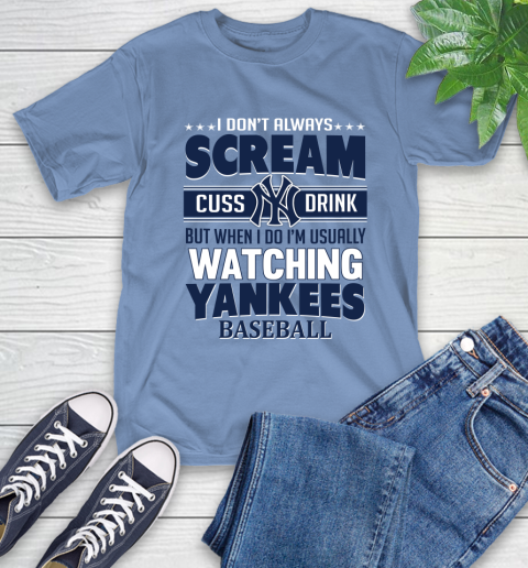 New York Yankees MLB I Scream Cuss Drink When I'm Watching My Team T-Shirt 12