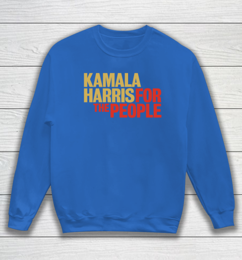 Kamala Harris For The People Sweatshirt 7