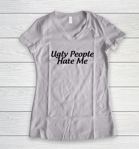 Ugly People Hate Me Women's V-Neck T-Shirt