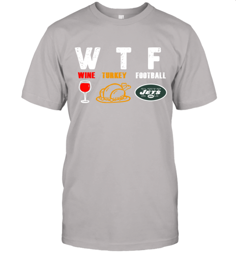 WTF Wine Turkey Football New York Jets Thanksgiving Unisex Jersey Tee