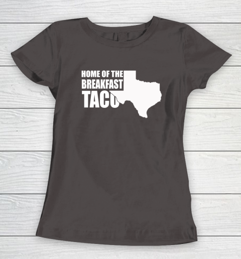 Home Of The Breakfast Taco Women's T-Shirt 12