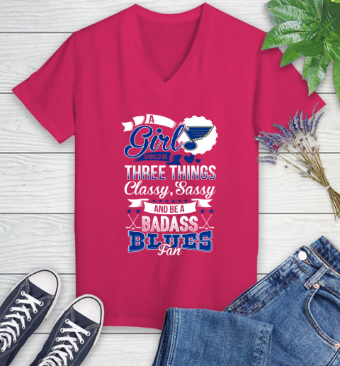 St.Louis Blues NHL Hockey A Girl Should Be Three Things Classy Sassy And A Be Badass Fan Women's V-Neck T-Shirt 9