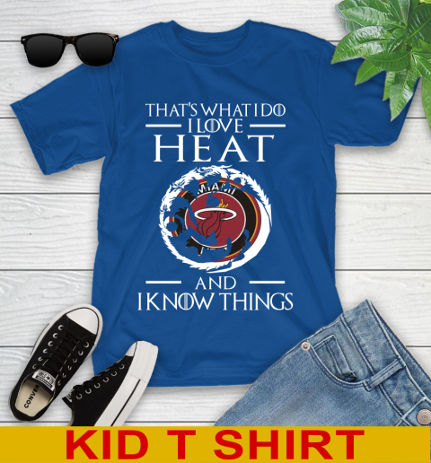 Miami Heat NBA Basketball That's What I Do I Love My Team And I Know Things Game Of Thrones 106