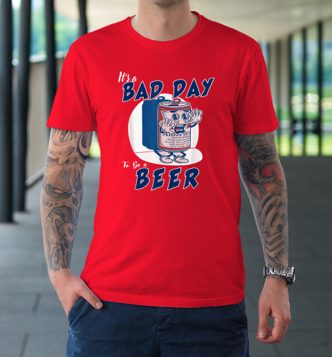 It's A Bad Day To Be A Beer T-Shirt 8
