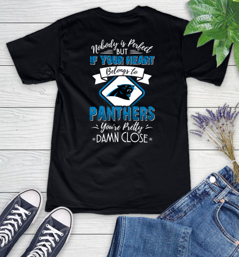 NFL Football Carolina Panthers Nobody Is Perfect But If Your Heart Belongs To Panthers You're Pretty Damn Close Shirt Women's V-Neck T-Shirt