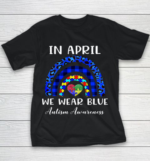 In April We Wear Blue Autism Awareness Autism Puzzle Rainbow Youth T-Shirt