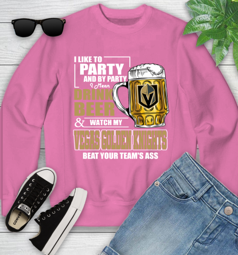 NHL I Like To Party And By Party I Mean Drink Beer And Watch My Vegas Golden Knights Beat Your Team's Ass Hockey Youth Sweatshirt 6