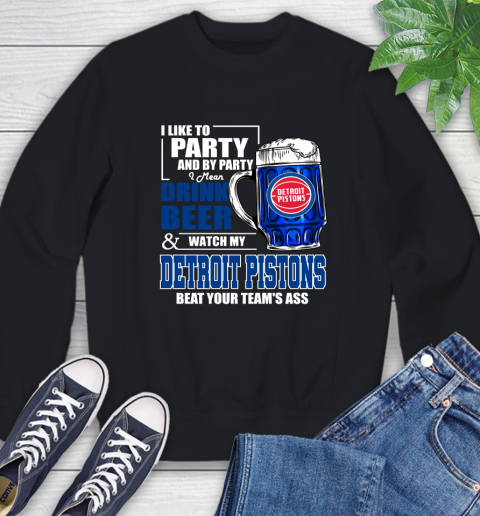 NBA Drink Beer and Watch My Detroit Pistons Beat Your Team's Ass Basketball Sweatshirt