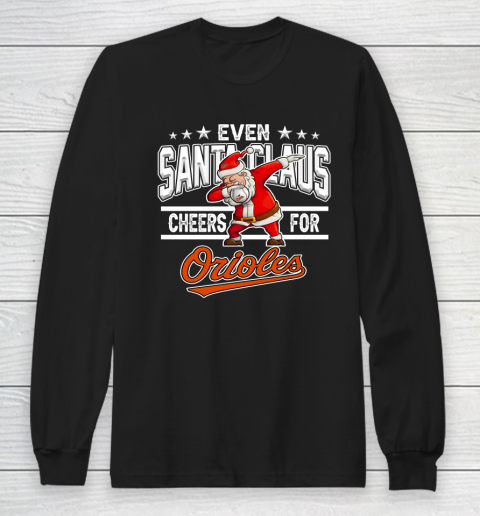 Baltimore Orioles Even Santa Claus Cheers For Christmas MLB Long Sleeve T-Shirt