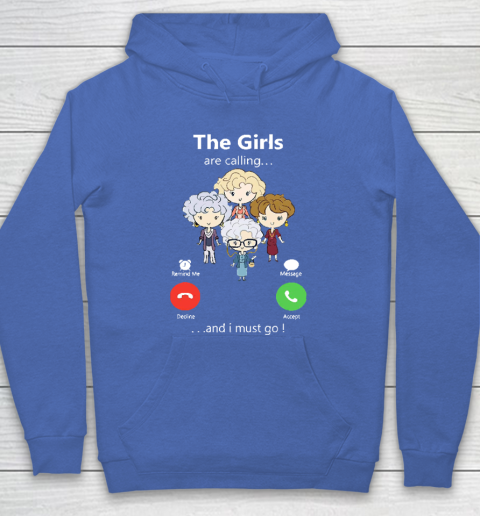 Golden Girls Tshirt The Girls Are Calling And I Must Go The Golden Girls Hoodie 6