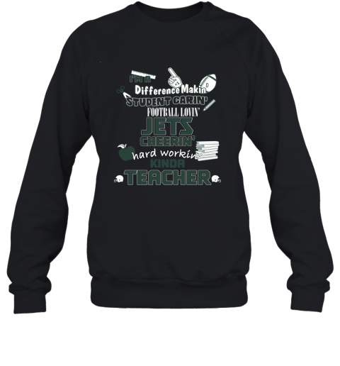 New York Jets NFL I'm A Difference Making Student Caring Football Loving Kinda Teacher Sweatshirt