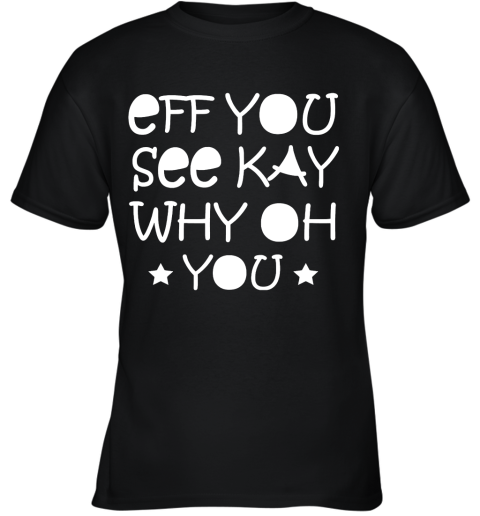 Eff You See Kay Why Oh You Youth T-Shirt