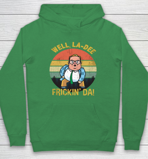 Matt Foley Shirt Well, La Dee Frickin Da Hoodie 5