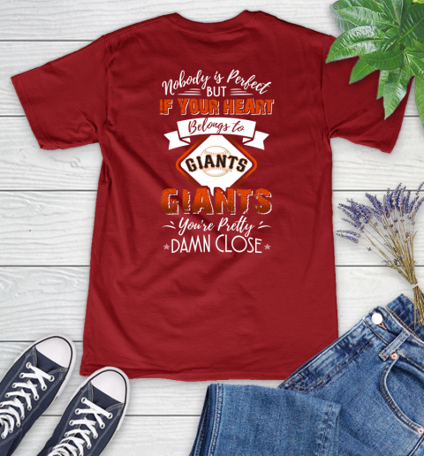 MLB Baseball San Francisco Giants Nobody Is Perfect But If Your Heart Belongs To Giants You're Pretty Damn Close Shirt Women's V-Neck T-Shirt 8