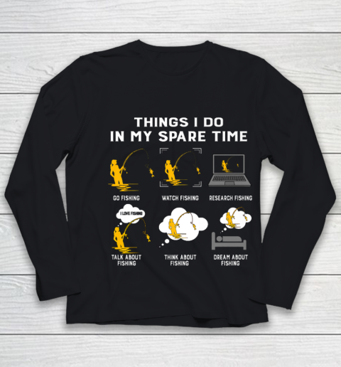 Things I Do In My Spare Time go Fishing Best Gift Ideas Youth Long Sleeve