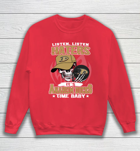 Listen Haters It is DUCKS Time Baby NHL Sweatshirt 7