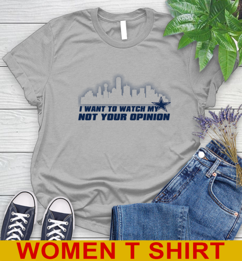 Dallas Cowboys NFL I Want To Watch My Team Not Your Opinion Women's T-Shirt 5