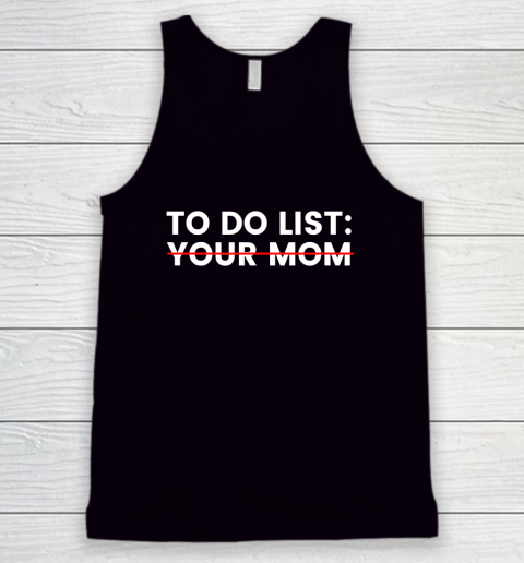 To Do List Your Mom Tank Top