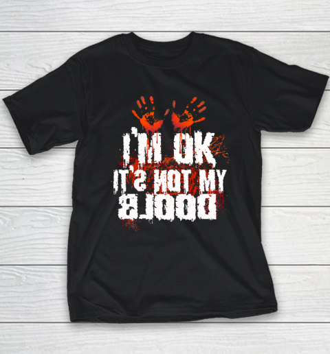 I'm Ok It's Not My Blood Halloween Funny Scary Youth T-Shirt