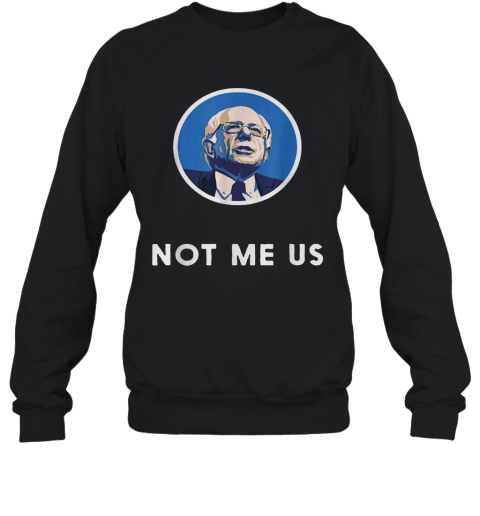 Bernie Sanders 2020 Me Not Us Sweatshirt