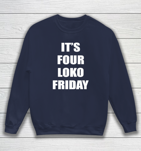 It's Four Loko Friday And I Have A Gun Sweatshirt 2