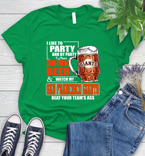 MLB I Like To Party And By Party I Mean Drink Beer And Watch My San Francisco Giants Beat Your Team's Ass Baseball Women's T-Shirt 9