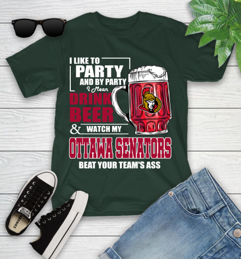 NHL I Like To Party And By Party I Mean Drink Beer And Watch My Ottawa Senators Beat Your Team's Ass Hockey Youth T-Shirt 5