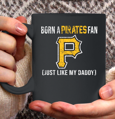 MLB Baseball Pittsburgh Pirates Loyal Fan Just Like My Daddy Shirt Ceramic Mug 15oz