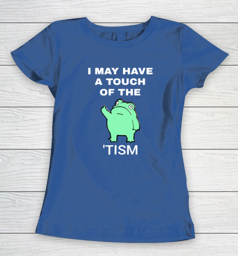 Frog I May Have A Touch Of The Tism Women's T-Shirt 6