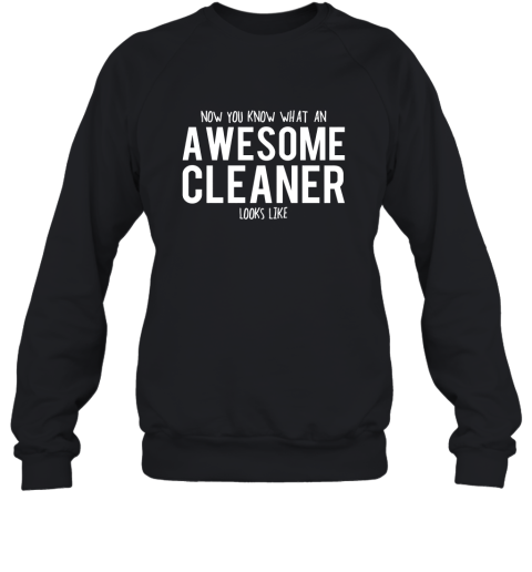 Now You Know What An Awesome Cleaner Looks Like Sweatshirt