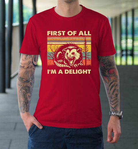 First Of All I'm A Delight Sarcastic Angry Opossum Possum T-Shirt 8