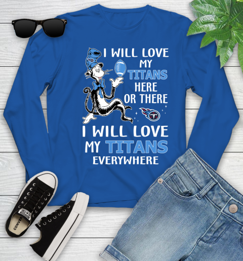 NFL Football Tennessee Titans I Will Love My Titans Everywhere Dr Seuss Shirt Youth Long Sleeve 9
