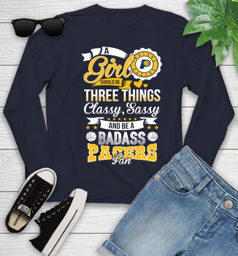 Indiana Pacers NBA A Girl Should Be Three Things Classy Sassy And A Be Badass Fan Youth Long Sleeve 2