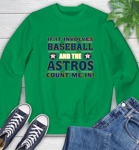 MLB If It Involves Baseball And The Houston Astros Count Me In Sports Sweatshirt 6