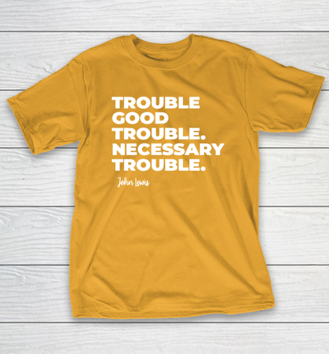 Trouble Good Trouble Necessary Trouble John Lewis T-Shirt 2