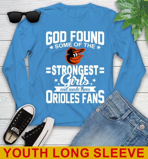 Baltimore Orioles MLB Baseball God Found Some Of The Strongest Girls Adoring Fans Youth Long Sleeve 8