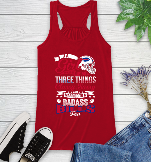 Buffalo Bills NFL Football A Girl Should Be Three Things Classy Sassy And A Be Badass Fan Racerback Tank 5
