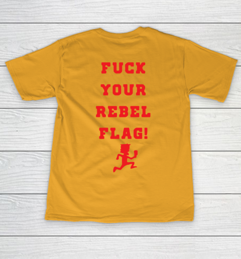 Fuck your rebel flag T-Shirt 12