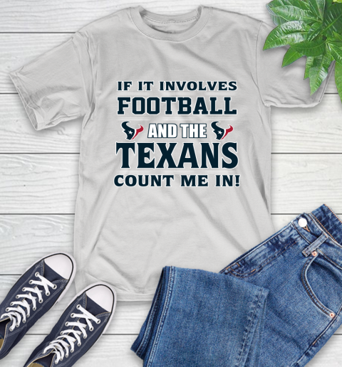 NFL If It Involves Football And The Houston Texans Count Me In Sports T-Shirt