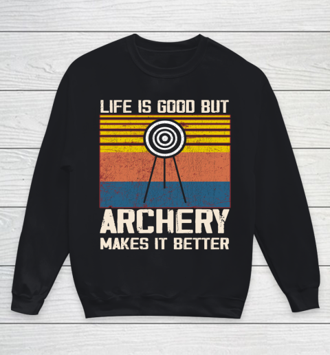 Life is good but Archery makes it better Youth Sweatshirt