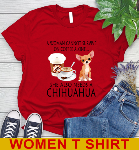 Women cannot survive on coffee alone she also need a cHIHUAHUA tshirt 81