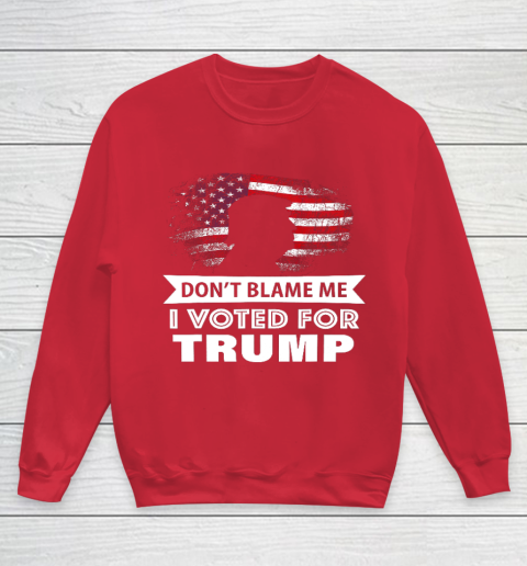 Don t Blame Me I Voted For Trump Shirt Youth Sweatshirt 7