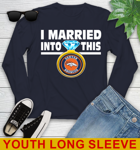 Denver Broncos NFL Football I Married Into This My Team Sports Youth Long Sleeve 3 Denver Broncos NFL Football I Married Into This My Team Sports Youth Long Sleeve - Image 3