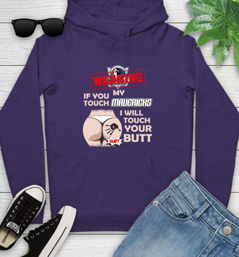 Dallas Mavericks NBA Basketball Warning If You Touch My Team I Will Touch My Butt Youth Hoodie 5