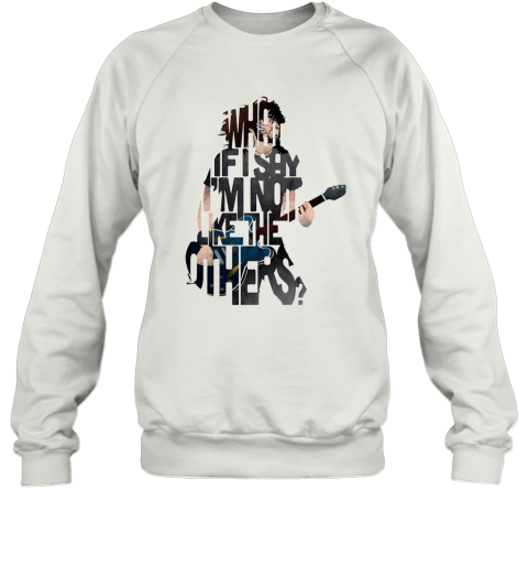 What If Say I'm Not Like The Others Sweatshirt