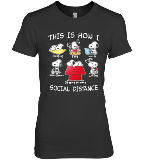 Snoopy this is how i social distance sleeping food waifu video games coffee staying at home shirt Premium Women's T-Shirt