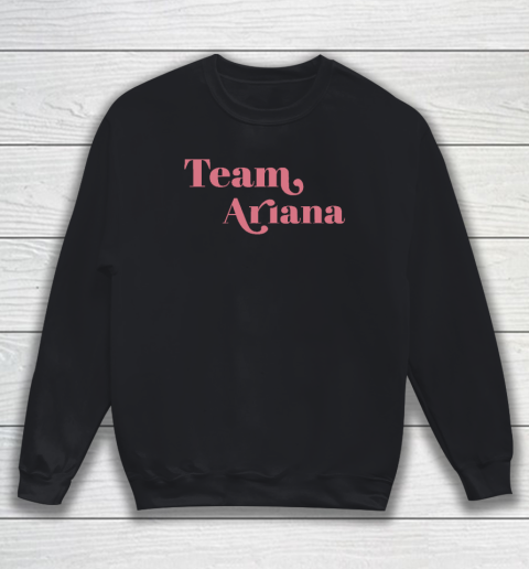 Team Ariana, Show Support Be On Team Ariana Sweatshirt