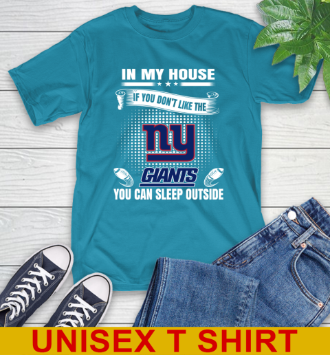 New York Giants NFL Football In My House If You Don't Like The  Giants You Can Sleep Outside Shirt T-Shirt 9