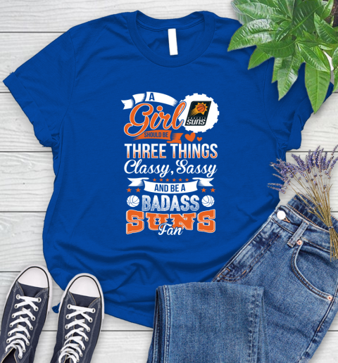 Phoenix Suns NBA A Girl Should Be Three Things Classy Sassy And A Be Badass Fan Women's T-Shirt 12